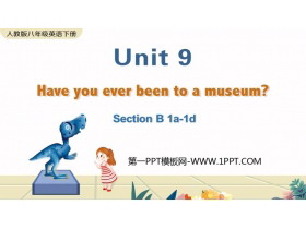 《Have you ever been to a museum?》SectionB PPT教学课件(第1课时)-第一PPT