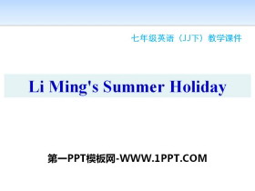 《Li Ming’s Summer Holiday》Summer Holiday Is Coming! PPT课件下载-第一PPT