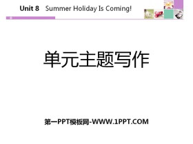 《单元主题写作》Summer Holiday Is Coming! PPT-第一PPT