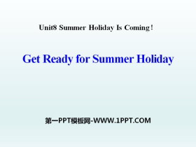 《Get Ready for Summer Holiday!》Summer Holiday Is Coming! PPT下载-第一PPT