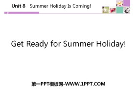 《Get Ready for Summer Holiday!》Summer Holiday Is Coming! PPT课件下载-第一PPT