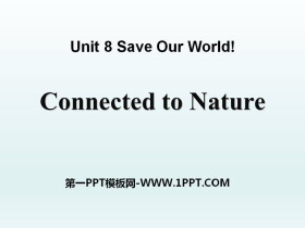 《Connected to Nature》Save Our World! PPT课件-第一PPT