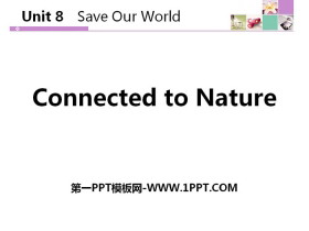《Connected to Nature》Save Our World! PPT教学课件-第一PPT
