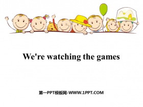 《We’re watching the games》PPT教学课件-第一PPT