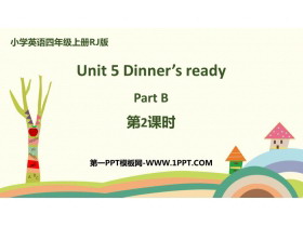 《Dinner’s ready》Part B PPT下载(第2课时)-第一PPT