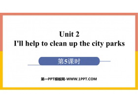 《I’ll help to clean up the city parks》PPT下载(第5课时)-第一PPT