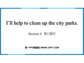 《I’ll help to clean up the city parks》Section A PPT课件(第1课时)-第一PPT