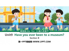 《Have you ever been to a museum?》SectionB PPT教学课件-第一PPT