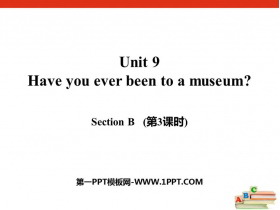 《Have you ever been to a museum?》SectionB PPT课件(第3课时)-第一PPT