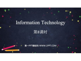 《Information Technology》PPT下载(第8课时)-第一PPT