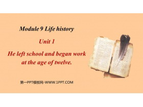 《He left school and began work at the age of twelve》Life history PPT优秀课件-第一PPT