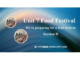 《We’re preparing for a food festival》SectionD PPT课件-第一PPT