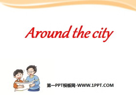 《Around the city》PPT-第一PPT