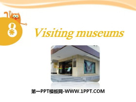 《Visiting museums》PPT-第一PPT