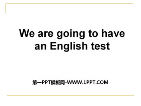 《We are going to have an English test》PPT-第一PPT