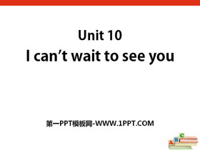 《I can’t wait to see you》PPT课件-第一PPT