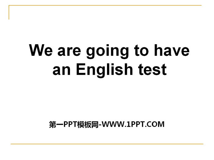 图片[1]-《We are going to have an English test》PPT-第一PPT