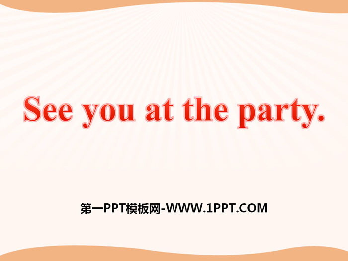 图片[1]-《See you at the party》PPT课件-第一PPT