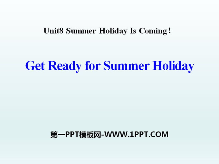 图片[1]-《Get Ready for Summer Holiday!》Summer Holiday Is Coming! PPT下载-第一PPT