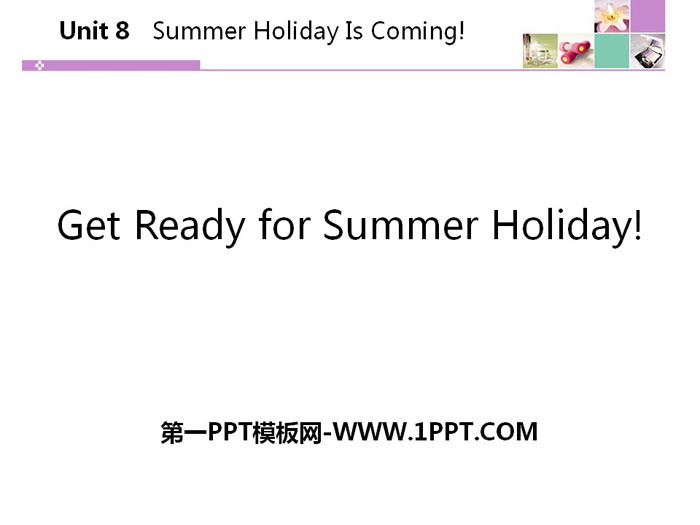 图片[1]-《Get Ready for Summer Holiday!》Summer Holiday Is Coming! PPT课件下载-第一PPT