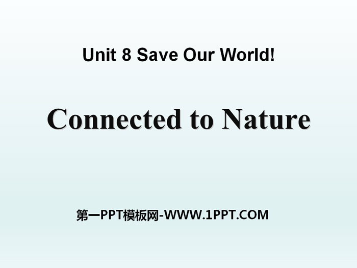 图片[1]-《Connected to Nature》Save Our World! PPT课件-第一PPT
