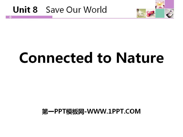 图片[1]-《Connected to Nature》Save Our World! PPT教学课件-第一PPT