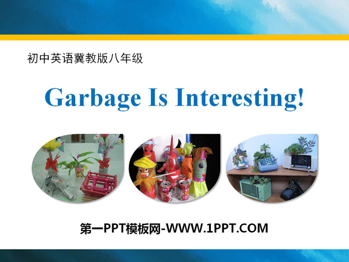 图片[1]-《Garbage Is Interesting!》Save Our World! PPT-第一PPT