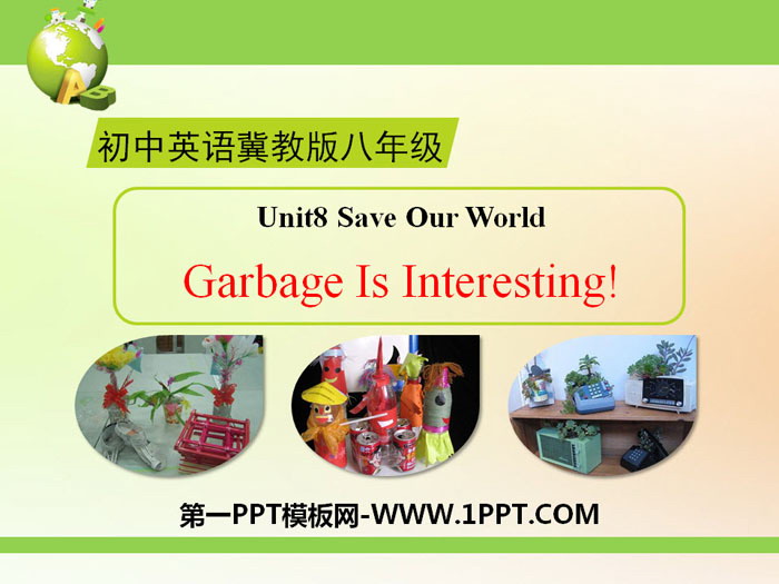 图片[1]-《Garbage Is Interesting!》Save Our World! PPT下载-第一PPT