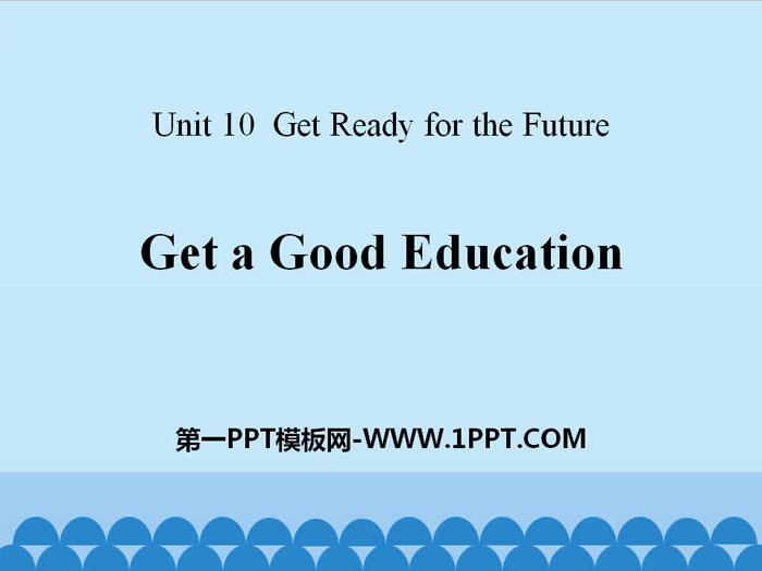 图片[1]-《Get a Good Education》Get ready for the future PPT课件-第一PPT