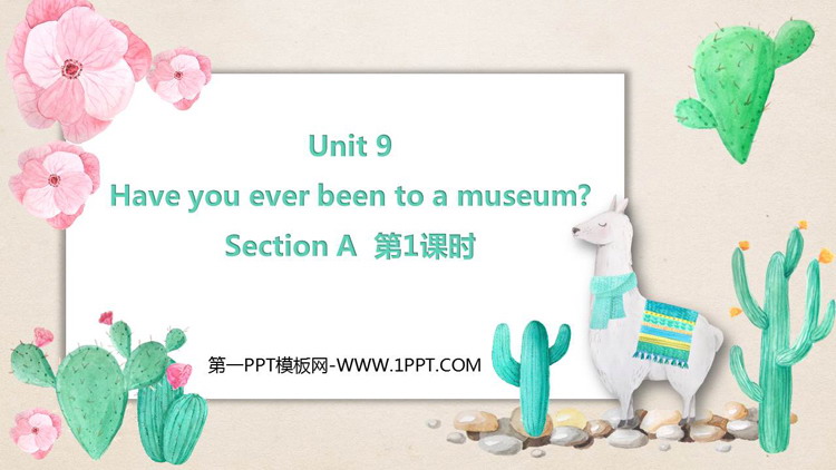 图片[1]-《Have you ever been to a museum?》SectionA PPT下载(第1课时)-第一PPT
