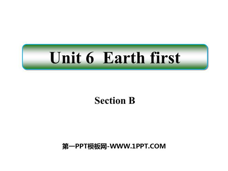 图片[1]-《Earth first》SectionB PPT课件-第一PPT
