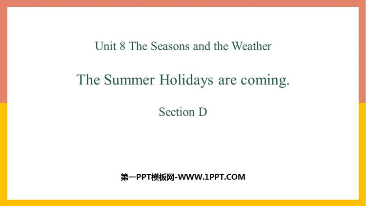 图片[1]-《The summer holidays are coming》SectionD PPT课件-第一PPT