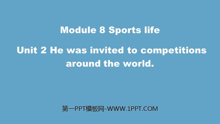 图片[1]-《He was invited to competitions around the world》Sports life PPT精品课件-第一PPT