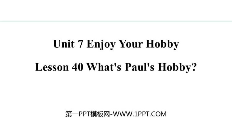 图片[1]-《What’s Paul’s Hobby?》Enjoy Your Hobby PPT免费课件-第一PPT