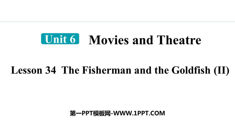 图片[1]-《The Fisherman and the Goldfish(Ⅱ)》Movies and Theatre PPT精品课件-第一PPT