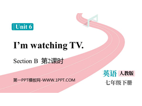 《I’m watching TV》SectionB PPT课件下载(第2课时)-第一PPT