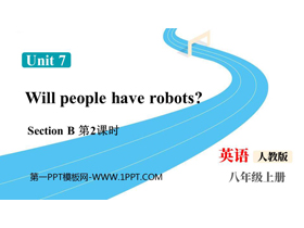 《Will people have robots?》SectionB PPT课件下载(第2课时)-第一PPT