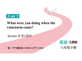 《What were you doing when the rainstorm came?》SectionB PPT课件下载(第2课时)-第一PPT