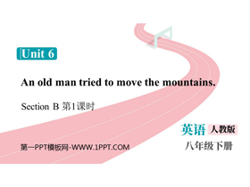 《An old man tried to move the mountains》SectionB PPT课件下载(第1课时)-第一PPT