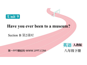 《Have you ever been to a museum?》SectionB PPT课件下载(第2课时)-第一PPT