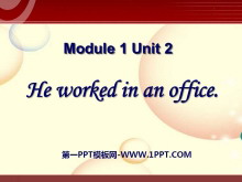 《He worked in an office》PPT课件2-第一PPT