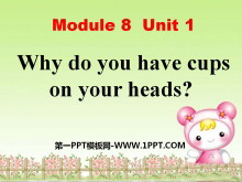 《Why do you have cups on your heads?》PPT课件2-第一PPT