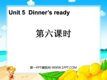 《Dinner’s ready》第六课时PPT课件-第一PPT