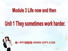 《They sometimes work harder》Life now and then PPT课件2-第一PPT