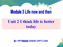 《I think life is better today》Life now and then PPT课件3-第一PPT