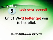 《We’d better get you to hospital》Look after yourself PPT课件-第一PPT
