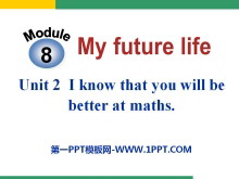 《I know that you will be better at maths》My future life PPT课件-第一PPT