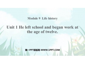 《He left school and began work at the age of twelve》Life history PPT课件下载-第一PPT