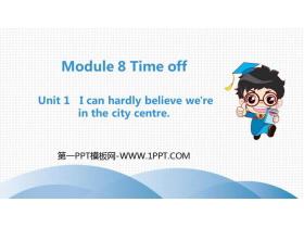 《I can hardly believe we’re in the city center》Time off PPT精品课件-第一PPT