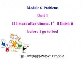 《If I start after dinner I’ll finish it before I go to bed》Problems PPT精品课件-第一PPT